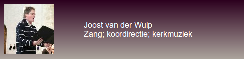 Joost van der Wulp; Zang; koordirectie; kerkmuziek
